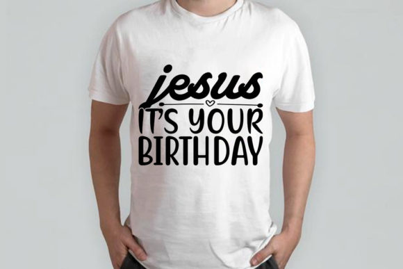 Christmas Graphics: Jesus It's Your Birthday T-Shirt Designs