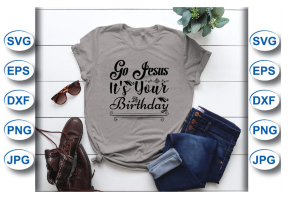 Go Jesus, It s Your Birthday Graphics & T-Shirt Designs