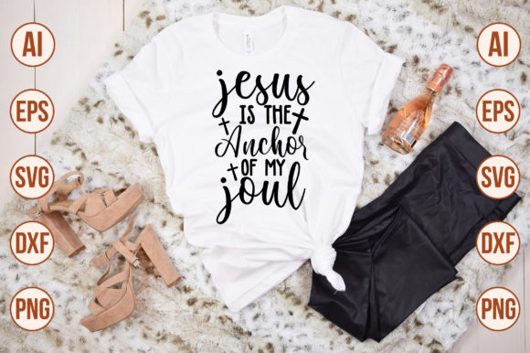 Jesus is the Anchor of My Soul: Graphics & T-Shirt Designs