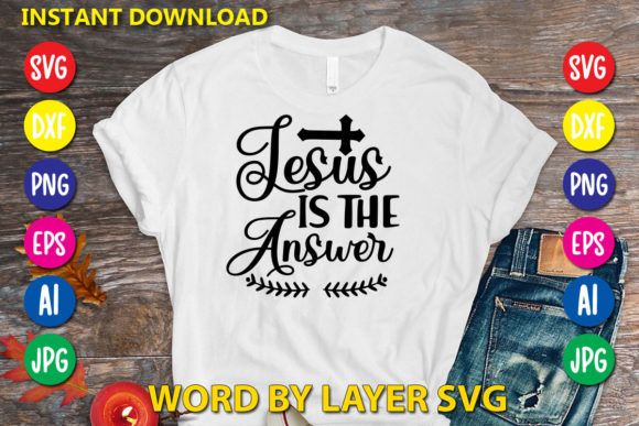 Jesus is the Answer: Graphics & T-Shirt Designs