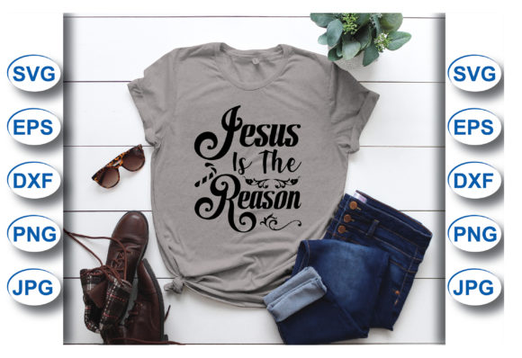 Jesus is the Reason T-Shirt Graphics & Designs