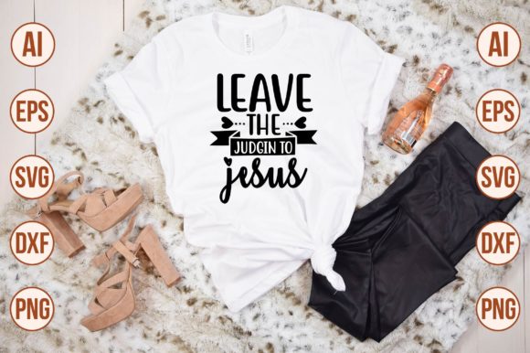Leave the Judgin to Jesus: Graphics & T-Shirt Designs