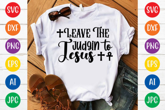 Leave the Judgin to Jesus Graphics & T-Shirt Designs