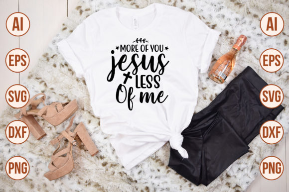 More of You Jesus Less of Me Graphics & T-Shirt Designs