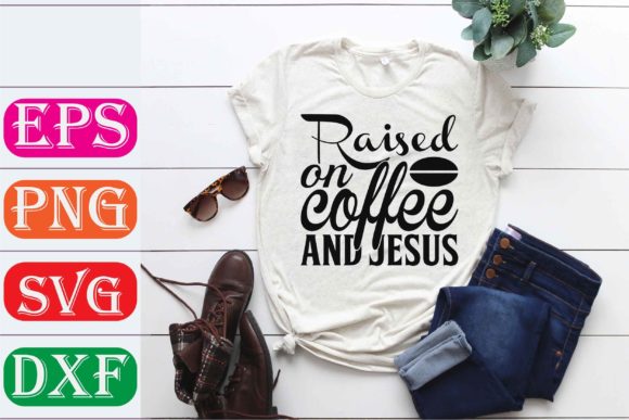 Raised on Coffee and Jesus: Graphics for T-Shirt Designs